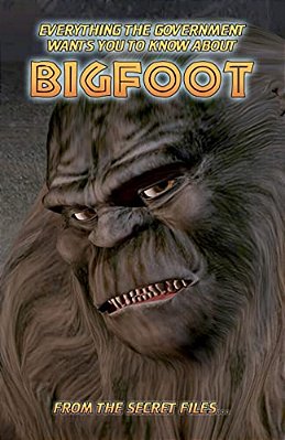 Everything The Government Wants You To Know About Bigfoot: From The Secret Files... -..