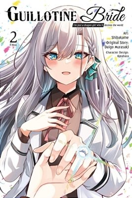 Guillotine Bride, Vol. 2 (Manga): I'm Just A Dragon Girl Who'Ll Destroy The World. -..