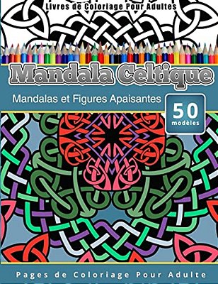 Livres De Coloriage Pour Adultes Mandala Celtique: Mandalas Et Figures Apaisantes Pages De Coloriage Pour Adulte-..