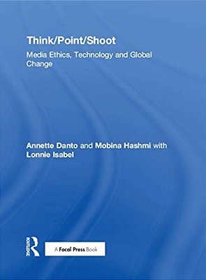 Think/Point/shoot: Media Ethics, Technology And Global Change-..