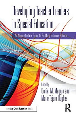 Developing Teacher Leaders In Special Education: An Administrator's Guide To Building Inclusive Schools-..