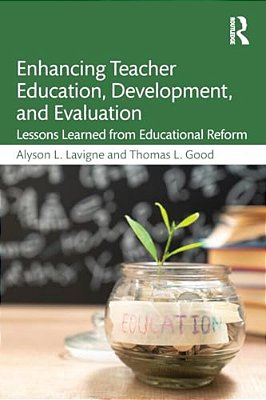 Enhancing Teacher Education, Development, And Evaluation: Lessons Learned From Educational Reform-..