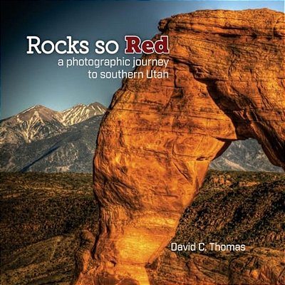 Rocks So Red: A Photographic Journey To Southern Utah-..