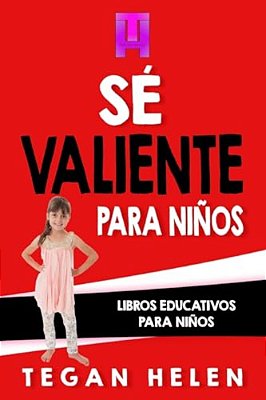 Se Valiente Para Ninos: Libros Educativos Para Niños-..