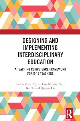 Designing And Implementing Interdisciplinary Education: A Teaching Competence Framework For K-12 Teachers-..