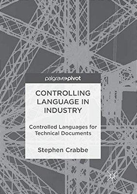 Controlling Language In Industry: Controlled Languages For Technical Documents-..