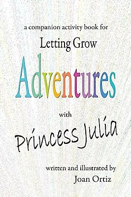 Adventures With Princess Julia: A Companion Activity Book For Letting Grow-..