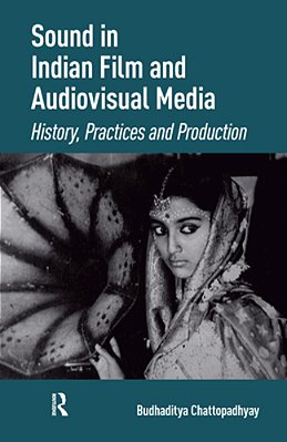 Sound In Indian Film And Audiovisual Media: History, Practices And Production-..