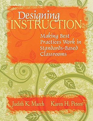 Designing Instruction: Making Best Practices Work In Standards-Based Classrooms-..
