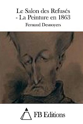 Le Salon Des Refusés - La Peinture En 1863-..