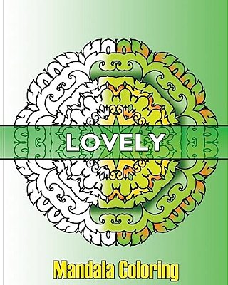 Lovely Mandala Coloring: 50 Unique Mandala Designs, Fun & Funky Coloring Book Treasury, Arts Fashion And Perfect For Coloring & Sketching-..