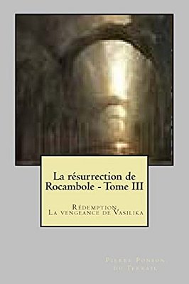 La Resurrection De Rocambole - Tome III: Redemption - La Vengeance De Vasilika-..