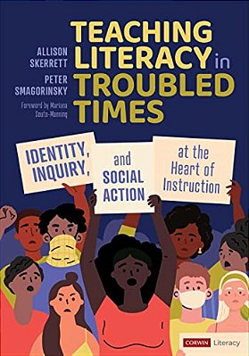 Teaching Literacy In Troubled Times: Identity, Inquiry, And Social Action At The Heart Of Instruction-..