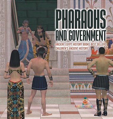 Pharaohs And Government: Ancient Egypt History Books Best Sellers Children's Ancient History-..