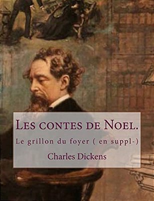 Les Contes De Noel.: Le Grillon Du Foyer (En Suppl-)-..