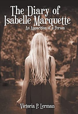 The Diary Of Isabelle Marquette: An Apparition Of A Person-..