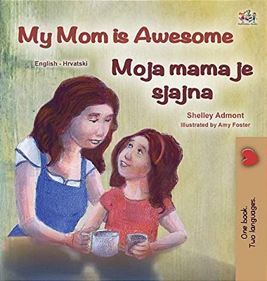 My Mom Is Awesome (English Croatian Bilingual Book For Kids)-..