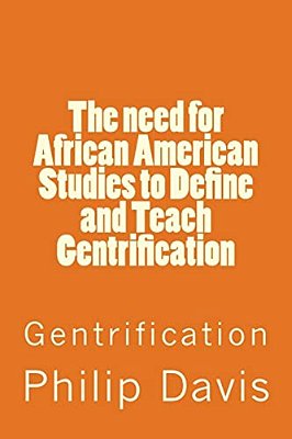 The Need For African American Studies To Define And Teach Gentrification: Gentrification-..