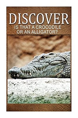 Is That A Crocodile Or An Alligators - Discover: Early Reader's Wildlife Photography Book-..