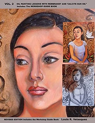 Vol. 2 Oil Painting Lessons With Rembrandt And 'Calcite Sun Oil ': Includes The Cso Workshop Guide Book-..