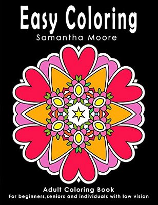 Easy Coloring: Adult Coloring Book For Beginners, Seniors And Individuals With Low Vision-..