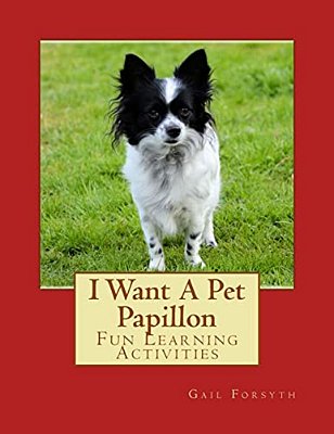 I Want A Pet Papillon: Fun Learning Activities-..