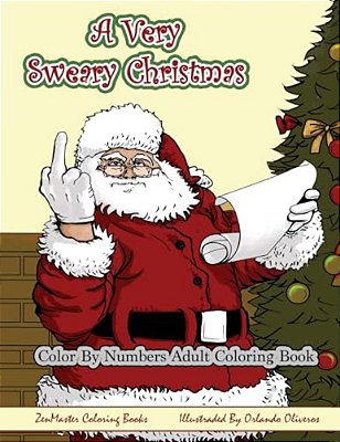 Color By Numbers Coloring Book For Adults, A Very Sweary Christmas: A Funny, Dirty, Sweary, Christmas Adult Color By Numbers Coloring Book With Mature-..