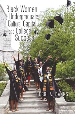 Black Women Undergraduates, Cultural Capital, And College Success-..