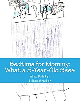 Bedtime For Mommy: What A 5-Year-old Sees: A Children's Book Illustrated By A 5-Year-old-..