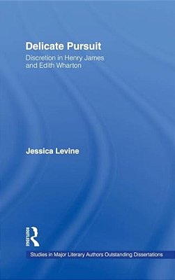 Delicate Pursuit: Discretion In Henry James And Edith Wharton-..