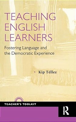 Teaching English Learners: Fostering Language And The Democratic Experience-..