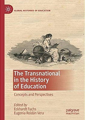 The Transnational In The History Of Education: Concepts And Perspectives-..