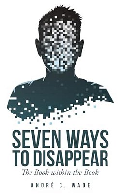 Seven Ways To Disappear: The Book Within The Book-..