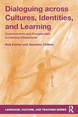 Dialoguing Across Cultures, Identities, And Learning: Crosscurrents And Complexities In Literacy Classrooms-..