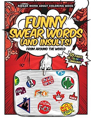 Funny Swear Words (And Insults) From Around The World: Swear Word Adult Coloring Book-..