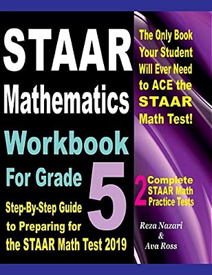 Staar Mathematics Workbook For Grade 5: Step-By-step Guide To Preparing For The Staar Math Test 2019-..