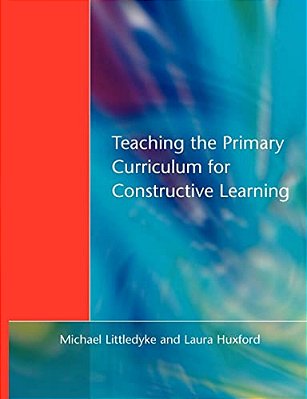 Teaching The Primary Curriculum For Constructive Learning-..