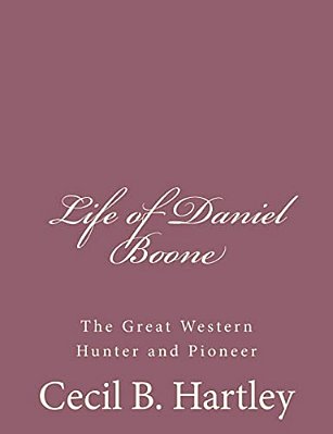 Life Of Daniel Boone: The Great Western Hunter And Pioneer-..