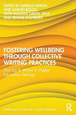 Fostering Wellbeing Through Collective Writing Practices: Shut Up & Write! In Higher Education Settings-..