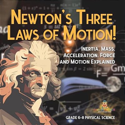 Newton's Three Laws Of Motion! Inertia, Mass, Acceleration, Force And Motion Explained Grade 6-8 Physical Science-..