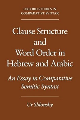Clause Structure And Word Order In Hebrew And Arabic: An Essay In Comparative Semitic Syntax-..