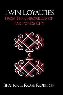 Twin Loyalties: From The Chronicles Of Tar Ponds City-..