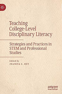 Teaching College-Level Disciplinary Literacy: Strategies And Practices In Stem And Professional Studies-..