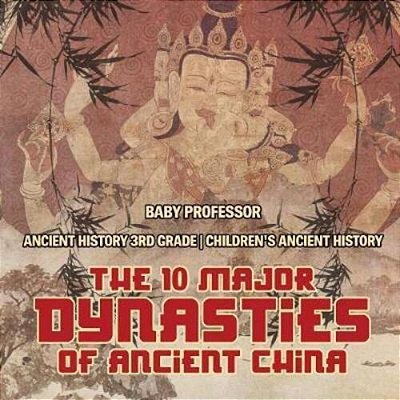 The 10 Major Dynasties Of Ancient China - Ancient History 3RD Grade Children's Ancient History-..