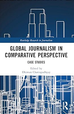 Global Journalism In Comparative Perspective: Case Studies-..