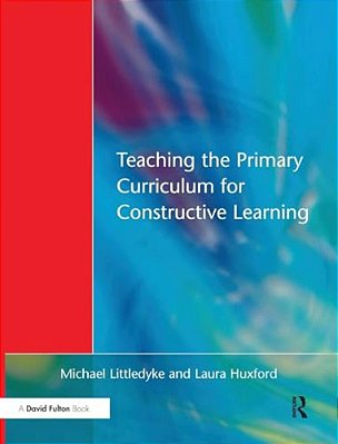 Teaching The Primary Curriculum For Constructive Learning-..