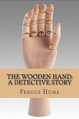 The Wooden Hand: A Detective Story-..