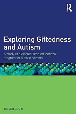 Exploring Giftedness And Autism: A Study Of A Differentiated Educational Program For Autistic Savants-..