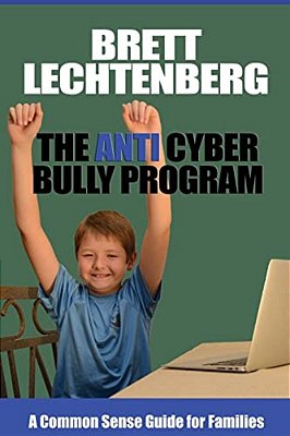 The Anti Cyber Bully Program: A Common Sense Guide For Families-..