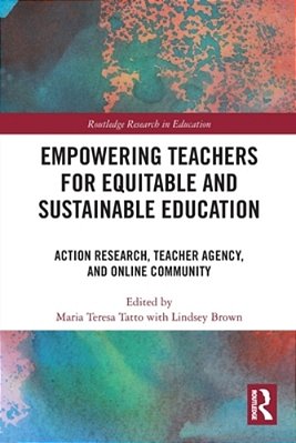 Empowering Teachers For Equitable And Sustainable Education: Action Research, Teacher Agency, And Online Community-..